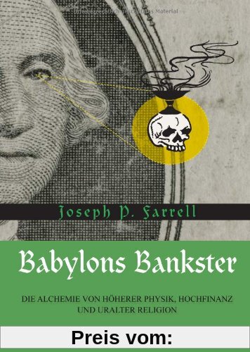 Babylons Bankster: Die Alchemie von Höherer Physik, Hochfinanz und uralter Religion